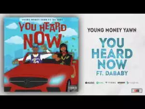 Young Money Yawn - You Heard Now Ft. DaBaby